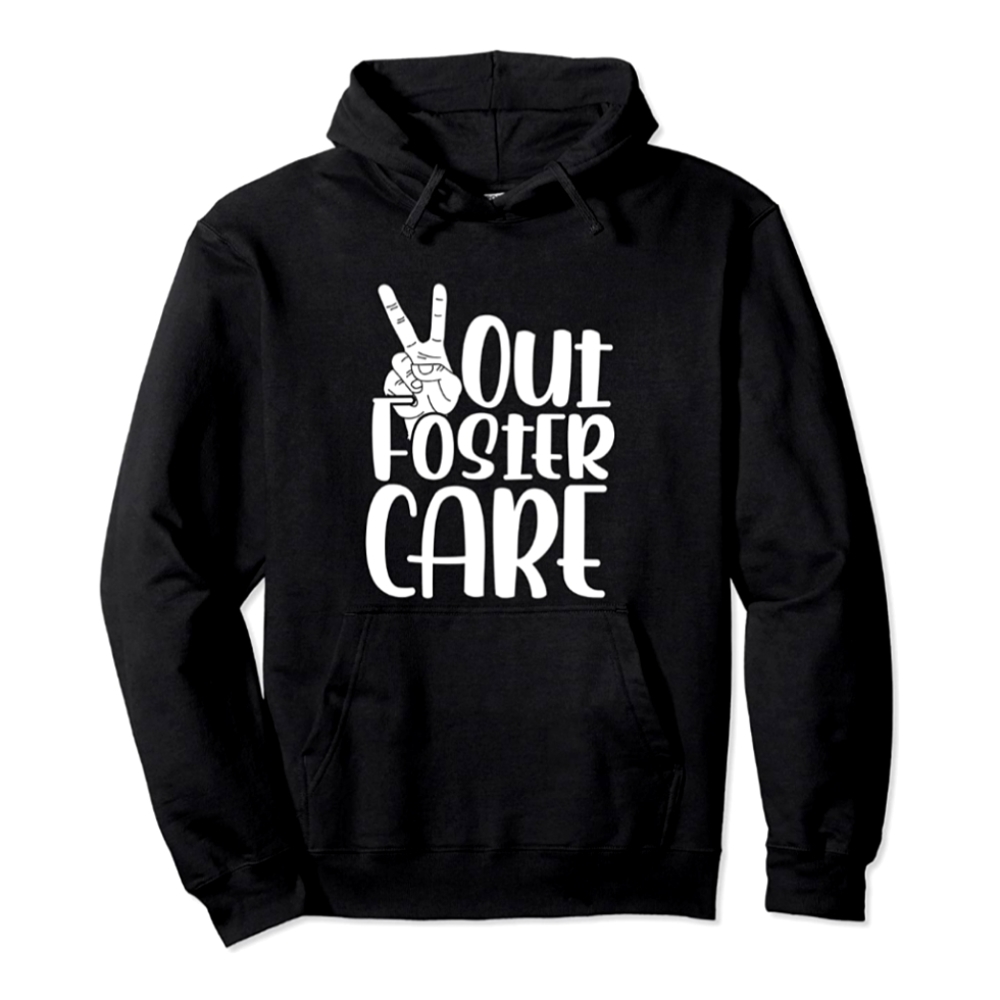 Peace out foster care hoodie